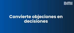 Convierte objeciones en decisiones